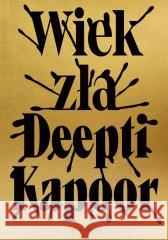 Wiek zła Deepti Kapoor 9788383610009 Albatros - książka