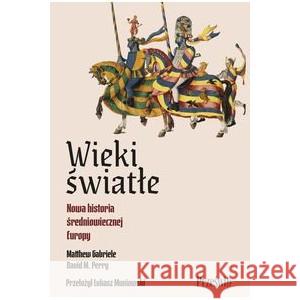 Wieki światłe Nowa historia średniowiecznej Europy Gabriele Matthew 9788381756754 PRZEŚWITY - książka