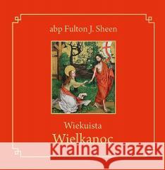 Wiekuista Wielkanoc Fulton J. Sheen 9788383451589 Wydawnictwo Diecezjalne i Drukarnia w Sandomi - książka