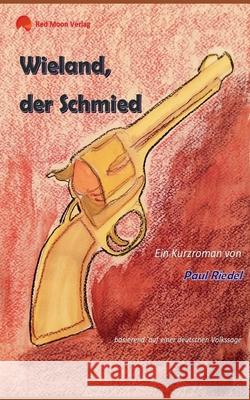 Wieland, der Schmied: basierend auf einer deutschen Volkssage Riedel, Paul 9783751954655 Books on Demand - książka