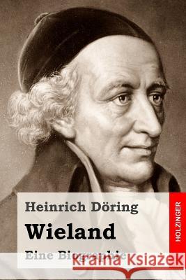 Wieland: Eine Biographie Heinrich Doring 9781530294176 Createspace Independent Publishing Platform - książka