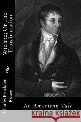 Wieland; Or The Transformation: An American Tale Brown, Charles Brockden 9781532902772 Createspace Independent Publishing Platform - książka