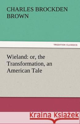 Wieland: Or, the Transformation, an American Tale Brown, Charles Brockden 9783842438705 tredition GmbH - książka