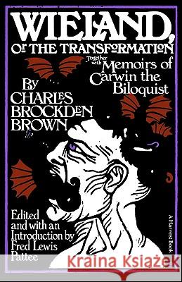 Wieland: Or the Transformation: With Memoirs of Carwin the Biloquist: A Fragment Charles Brockden Brown Fred Lewis Pattee F. L. Pattee 9780156966801 Harvest/HBJ Book - książka