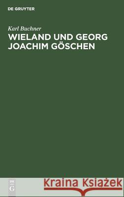 Wieland und Georg Joachim Göschen Buchner, Karl 9783111179728 De Gruyter - książka