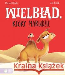 Wielbłąd, który marudził Rachel Bright, Jim Field 9788382998801 Zielona Sowa - książka