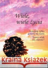 Wiele, wiele życia: jesteśmy tylko gośćmi na ... Gabriele 9788389460165 Stowarzyszenie ,,Gabriele-Wydawnictwo Słowo