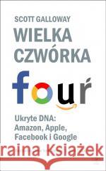 Wielka czwórka. Ukryte DNA: Amazon, Apple... Scott Galloway 9788383381473 Rebis - książka