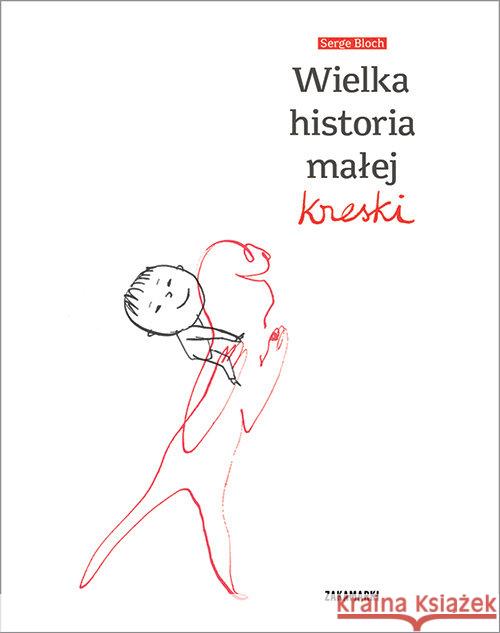 Wielka historia małej kreski Bloch Serge 9788377761205 Zakamarki - książka