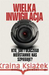 Wielka inwigilacja. Kto, jak i dlaczego.. Ronald J . Deibert 9788380329287 Wielka Litera - książka