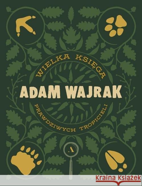 Wielka Księga Prawdziwych Tropicieli Wajrak Adam 9788326826399 Agora - książka