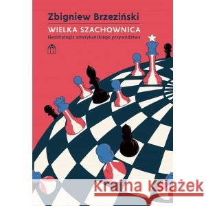 Wielka szachownica geostrategia amerykańskiego przywództwa Brzeziński Zbigniew 9788396956842 PAŁAC DOŻÓW - książka