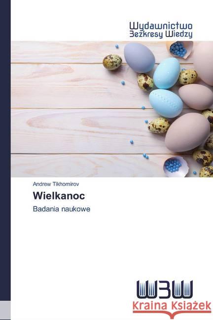 Wielkanoc : Badania naukowe Tikhomirov, Andrew 9786200817723 Wydawnictwo Bezkresy Wiedzy - książka