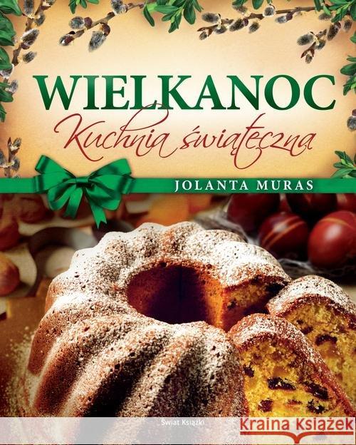 Wielkanoc. Kuchnia świąteczna Muras Jolanta 9788379434480 Świat Książki - książka
