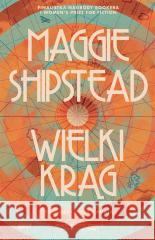 Wielki krąg Maggie Shipstead, Justyn Hunia 9788324066438 Znak - książka