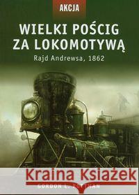 Wielki pościg za lokomotywą Rottman Gordon L. 9788389981349 Astra - książka