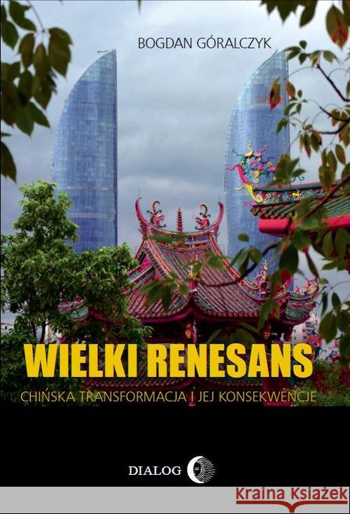 Wielki renesans. Chińska transformacja... Góralczyk Bogdan 9788380027626 Dialog - książka