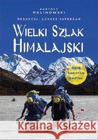 Wielki Szlak Himalajski. Indie, Pakistan, Bhutan Malinowski Bartosz 9788328371897 Helion - książka