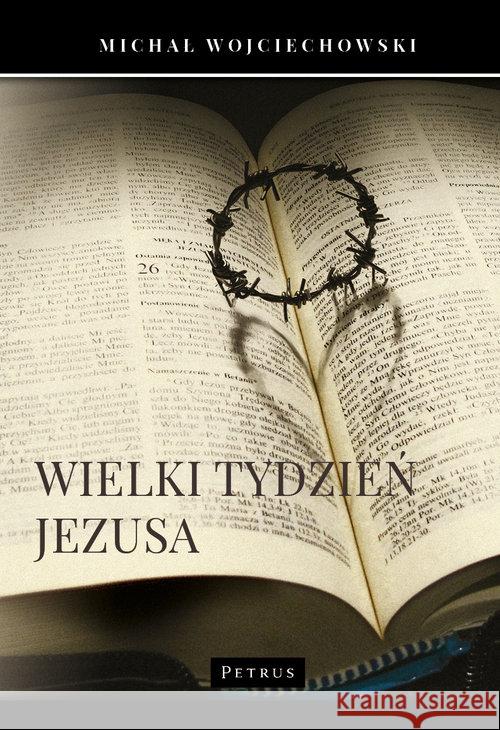 Wielki Tydzień Jezusa Wojciechowski Michał 9788377205686 Petrus - książka