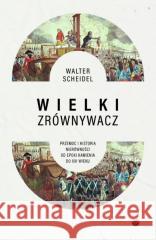 Wielki Zrównywacz. Przemoc i historia... Walter Scheidel 9788367503785 GlowBook Wydawnictwo - książka