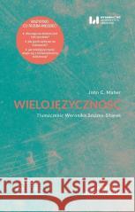 Wielojęzyczność John C. Maher, Tłum. Weronika Szubko-Sitarek 9788383312880 Wydawnictwo Uniwersytetu Łódzkiego - książka