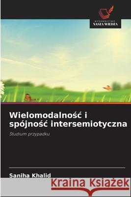 Wielomodalnosc i spójnosc intersemiotyczna Khalid, Saniha 9786202472142 Wydawnictwo Nasza Wiedza - książka