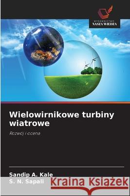 Wielowirnikowe turbiny wiatrowe Kale, Sandip A., Sapali, S. N. 9786208772901 Wydawnictwo Nasza Wiedza - książka