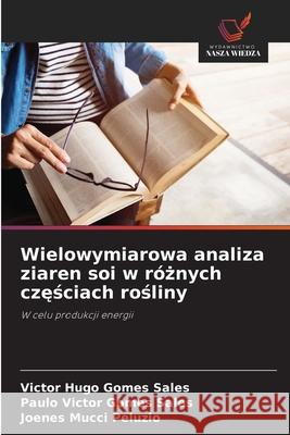 Wielowymiarowa analiza ziaren soi w róznych czesciach rosliny Sales, Victor Hugo Gomes, Sales, Paulo Victor Gomes, Peluzio, Joenes Mucci 9786206760160 Wydawnictwo Nasza Wiedza - książka