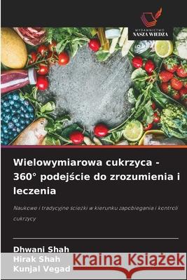 Wielowymiarowa cukrzyca - 360° podejscie do zrozumienia i leczenia Shah, Dhwani, Shah, Hirak, Vegad, Kunjal 9786202362054 Wydawnictwo Nasza Wiedza - książka