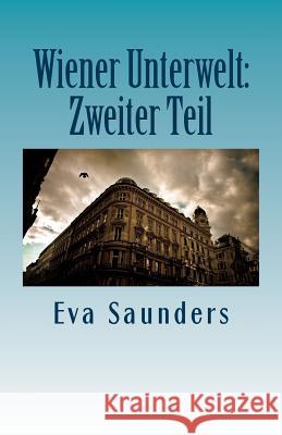 Wiener Unterwelt: Zweiter Teil Eva Saunders 9781507610220 Createspace - książka