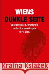 Wiens dunkle Seite : Spektakuläre Kriminalfälle in der Donaumetropole 1972-2012 Edelbacher, Maximilian 9783954000791 Sutton Verlag - książka