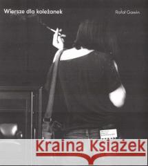 Wiersze dla koleżanek Rafał Gawin 9788366318670 Stowarzyszenie Pisarzy Polskich - książka