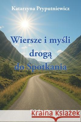 Wiersze i myśli drogą do Spotkania Katarzyna Pryputniewicz 9788397691902 Edukatrin - książka