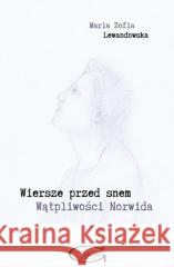 Wiersze przed snem. Wątpliwości Norwida Maria Zofia Lewandowska 9788366221062 Wydawnictwo Naukowe Grado - książka