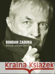 Wiersze zebrane T.4 Bohdan Zadura 9788368310252 Biuro Literackie - książka