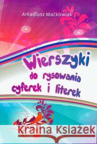 Wierszyki do rysowania cyferek i literek Maćkowiak Arkadiusz 9788371345913 Harmonia - książka
