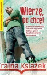 Wierzę, bo chcę! Przygotowanie do bierzmowania Piotr Krzyżewski 9788375166811 KŚ. Wojciecha - książka