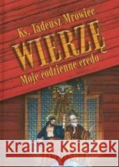 Wierzę. Moje codzienne credo Tadeusz Morawiec 9788388301377 TUM - książka