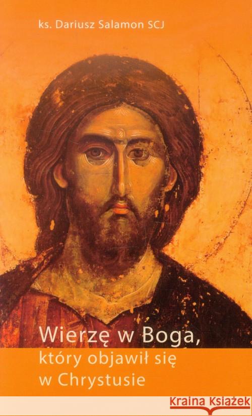 Wierzę w Boga, który objawił się w Chrystusie Salamon Dariusz 9788375192384 Wydawnictwo Księży Sercanów - książka