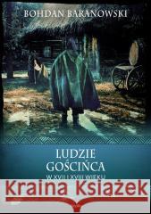 Wierzenia i zwyczaje. Ludzie gościńca w XVII... Bohdan Baranowski 9788366989023 Replika - książka