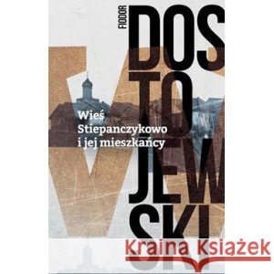 Wieś Stiepańczykowo i jej mieszkańcy Dostojewski Fiodor 9788379985982 Vis-a-Vis Etiuda - książka