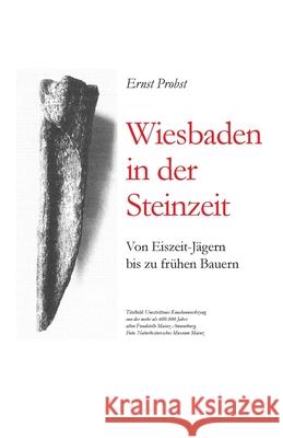 Wiesbaden in der Steinzeit: Von Eiszeit-Jägern bis zu frühen Bauern Ernst Probst 9781072188063 Independently Published - książka