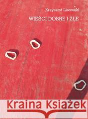 Wieści dobre i złe Krzysztof Lisowski 9788324237791 Universitas - książka