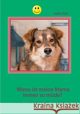 Wieso ist meine Mama immer so müde?: Smiley bellt HALLO MS und Fatigue Führ, Heike 9783743111608 Books on Demand - książka