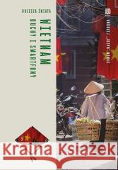 Wietnam. Duchy i smartfony. Oblicza świata Andrzej Nowak 9788328923126 Bezdroża - książka