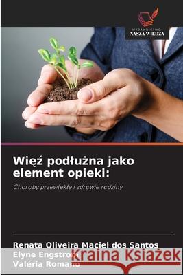 Wiez podluzna jako element opieki: Oliveira Maciel dos Santos, Renata, Engstrom, Elyne, Romano, Valéria 9786209147739 Wydawnictwo Nasza Wiedza - książka