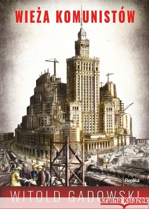 Wieża komunistów Gadowski Witold 9788376747088 Replika - książka