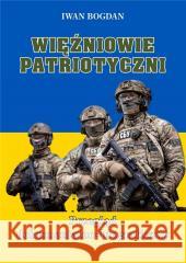 Więźniowie patriotyczni. Przegląd dokumentalno... Iwan Bogdan 9788367244718 Historia PL - książka