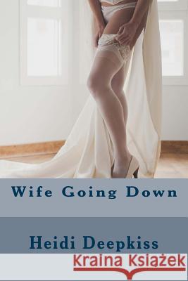 Wife Going Down Heidi Deepkiss 9781507559444 Createspace - książka
