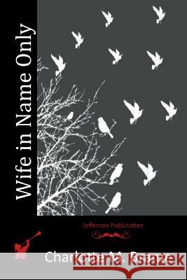 Wife in Name Only Charlotte M. Brame 9781514366295 Createspace - książka